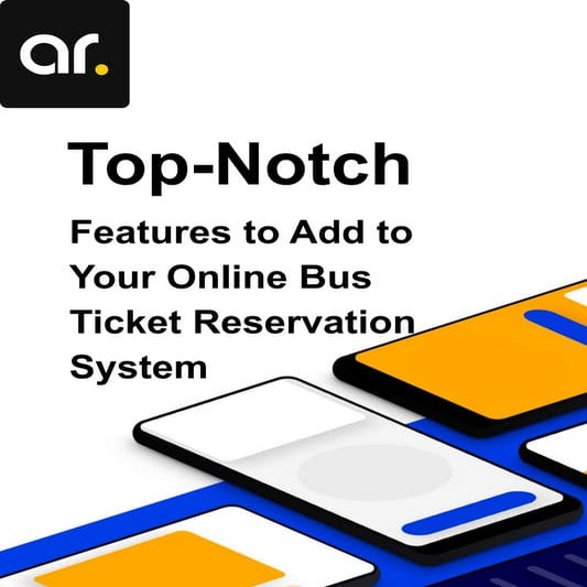 Top-Notch Features to Add to Your Online Bus Ticket Reservation System .pdf