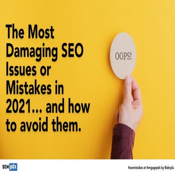 The most Damaging SEO Mistakes & Issues in 2021 and How to Avoid Them #EngagePDX