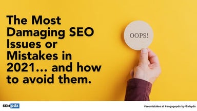 The most Damaging SEO Mistakes & Issues in 2021 and How to Avoid Them #EngagePDX