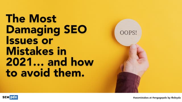 The most Damaging SEO Mistakes & Issues in 2021 and How to Avoid Them #EngagePDX