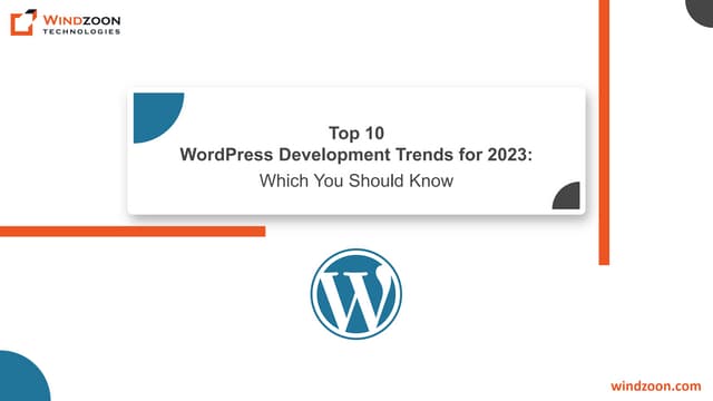 Top 10 WordPress Development Trends for 2023: Which You Should Know