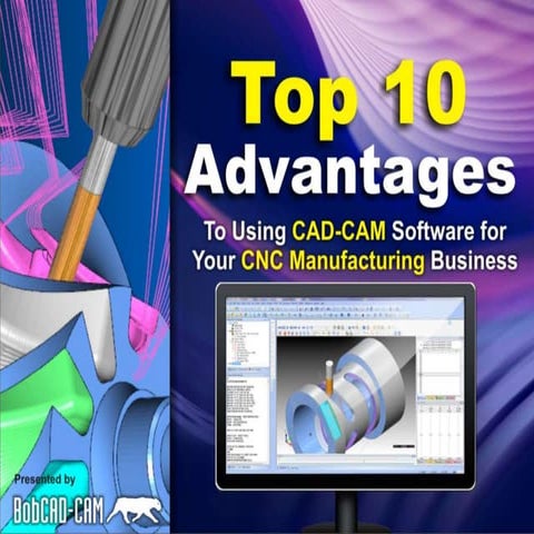 Top 10 Advantages to Using CAD-CAM Software for CNC Machining | PPTX