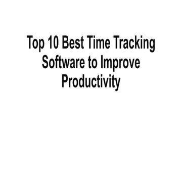 Top 10 Best Time Tracking Software to Improve.pptx