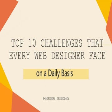 Top 10 Challenges That Every Web Designer Face on A Daily Basis.pptx