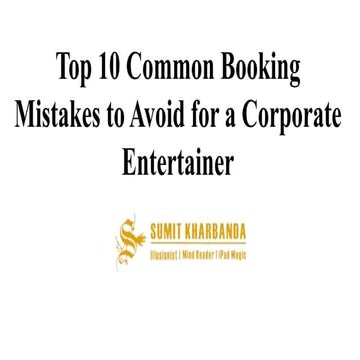 top 10 common booking mistakes to avoid for a corporate entertainer.pptx