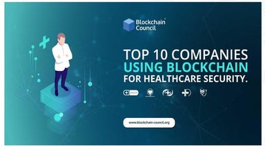 Top 10 companies using blockchain for healthcare security