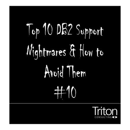 Top 10 DB2 Support Nightmares  #10