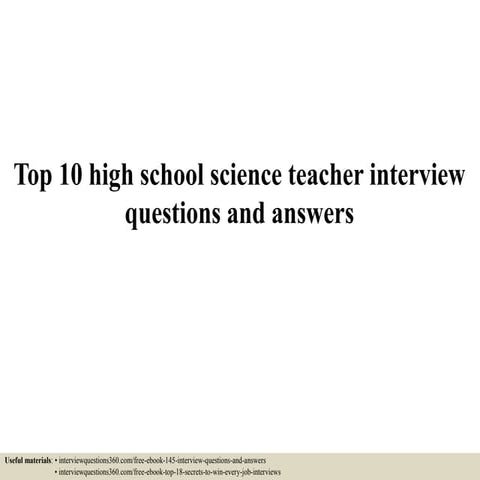 Top 10 high school science teacher interview questions and answers | PPTX