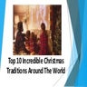 Top 10 incredible christmas traditions around the world | PPTX