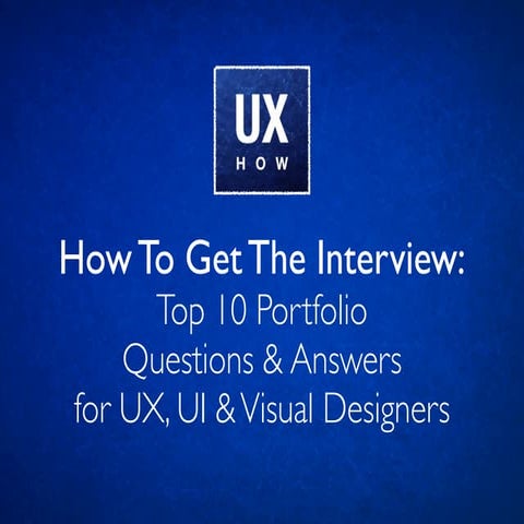 How To Get The Interview: The Top 10 Portfolio Questions and Answers for UX, ...