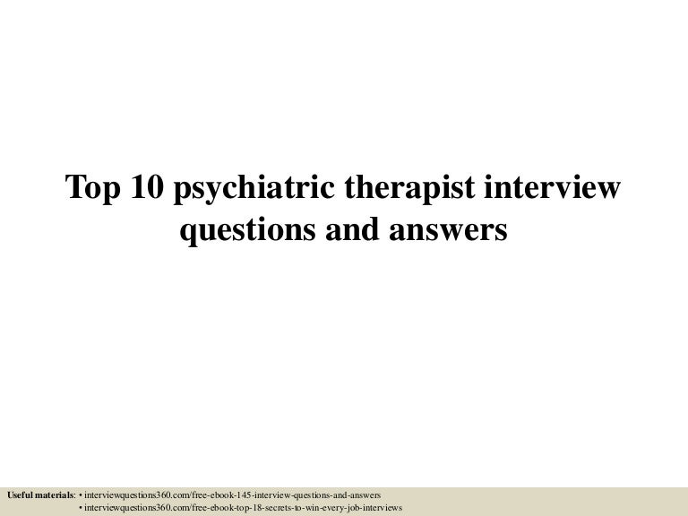 Top 10 psychiatric therapist interview questions and answers
