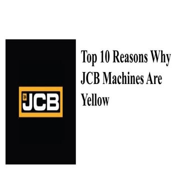 top 10 reasons why jcb machines are yellow.pptx