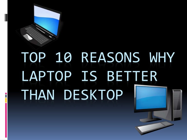 Top 10 reasons why laptop is better than