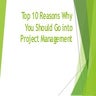 Top 10 Reasons Why You Should Go into Project Management