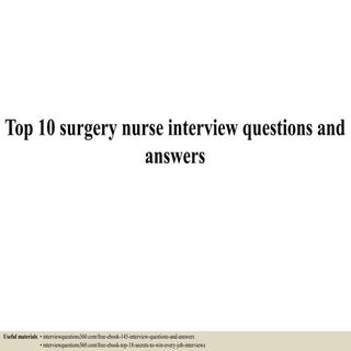 Top 10 surgery nurse interview ques...