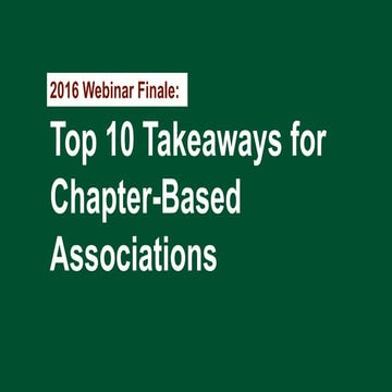 2016 Webinar Finale: Top 10 Takeaways for Chapter Based Associations