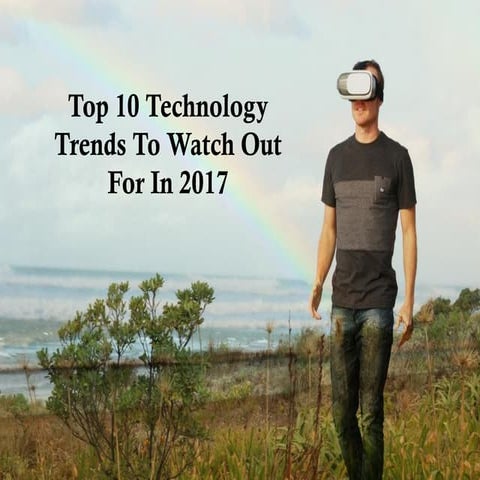 Top 10 Technology Trends to Watch Out for in 2017