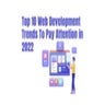 Top 10 Web Development Trends To Pay Attention in 2022.pptx
