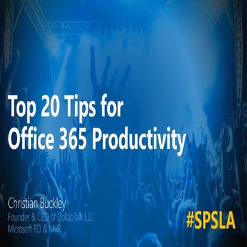 Top 20 Tips for Office 365 Productivity -- SharePoint Saturday Los Angeles Ed...