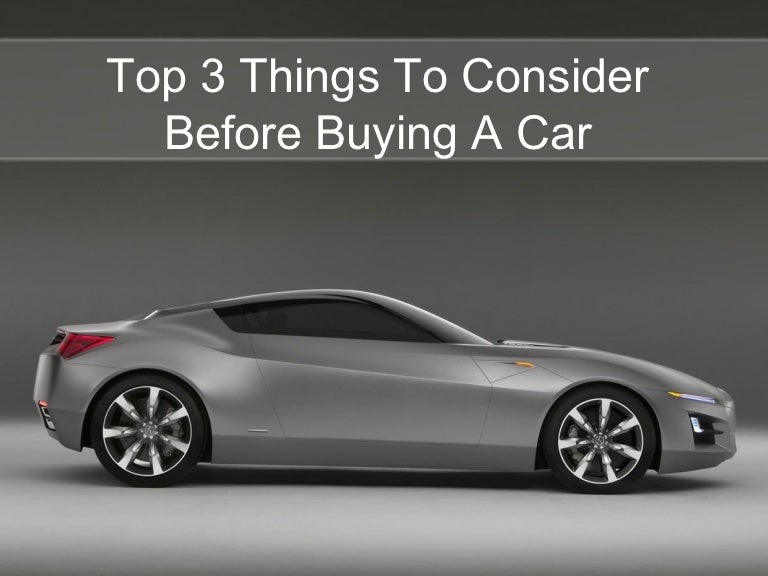 Top 3 Things To Consider Before Buying A Car