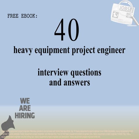 Top 40 heavy equipment project engineer interview questions and answers pdf e...