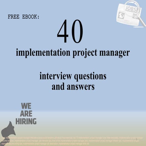 Top 40 implementation project manager interview questions and answers pdf ebo...