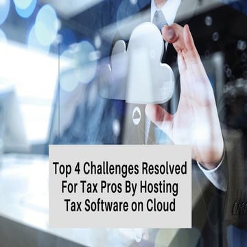 Top 4 Challenges Resolved For Tax Professionals By Hosting Tax Software On Cloud
