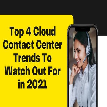 Top 4 Cloud Contact Center Trends To Watch In 2021
