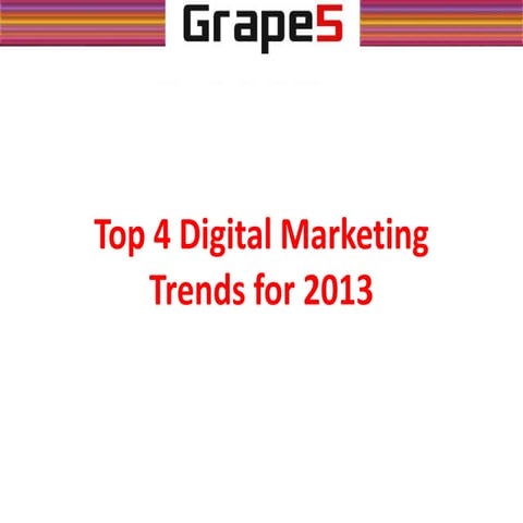 Top 4 digital marketing trends for 2013 -Grape5