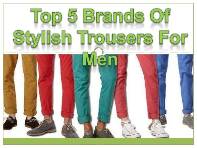 Top 5 brands of stylish trousers for men