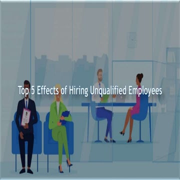 Top 5 Effects of Hiring Unqualified Employees
