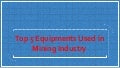 Top 5 Equipments Used In Mining Industry 1 top5equipmentsusedinminingindustry 211113100428 thumbnail 2