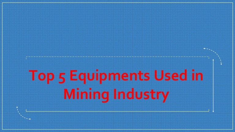 Top 5 Equipments Used In Mining Industry 3 top5equipmentsusedinminingindustry 211113100428 thumbnail 4