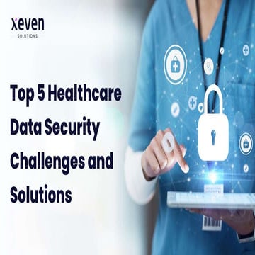 Top 5 Challenges in Healthcare Data Security & Their Solutions