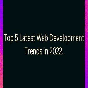 Top 5 Latest Web Development Trends in 2022 - Dubai | Saudi Arabia.pdf