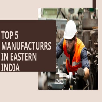 Top 5 Manufacturers in Eastern India.pptx