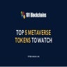 Top 5 Metaverse Tokens To Watch