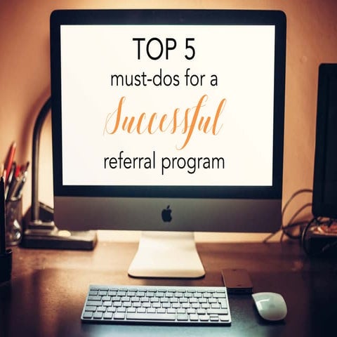 Top 5 Referral Must-Dos