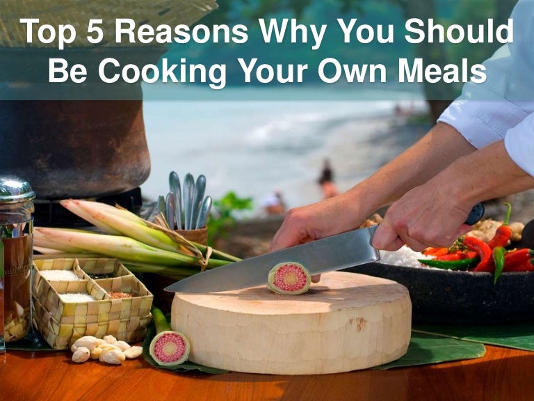 Top 5 reasons why you should be cooking your own meals