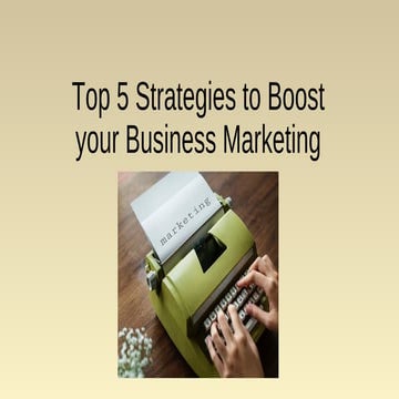Top 5 strategies to boost your business marketing