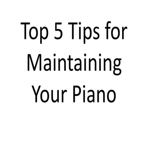 Top 5 tips for maintaining your piano