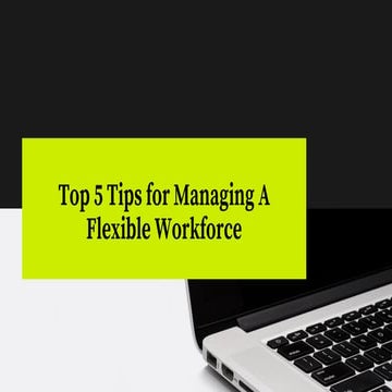 Top 5 tips for managing a flexible workforce
