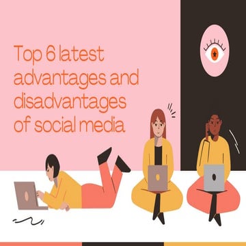 Top 6 Latest Advantages and Disadvantages Of Using Social Media.pptx