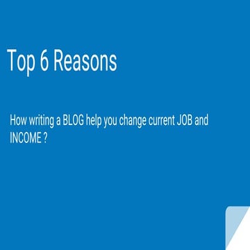 Top 6 reasons ,How writing a BLOG help you change current JOB and INCOME ?