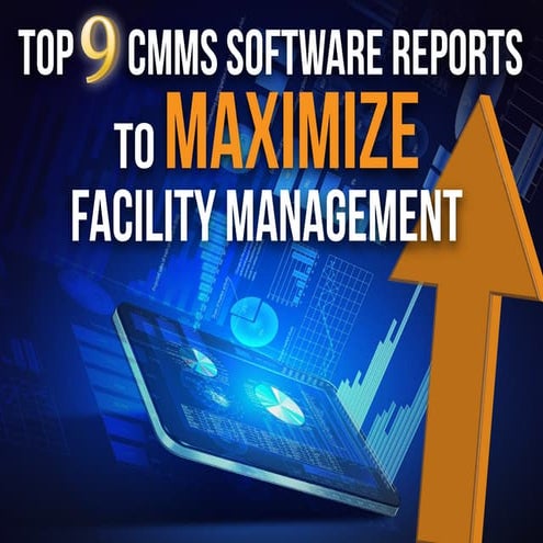 Top 9 CMMS Software Reports to Maximize Facility Management