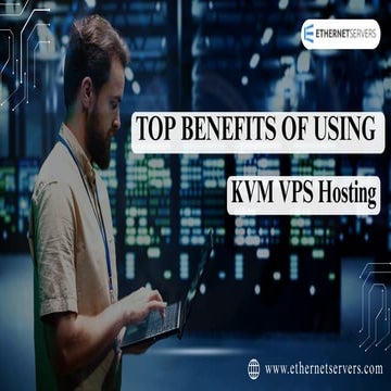 Top Benefits of Using KVM VPS Hosting for Growing Businesses | PDF