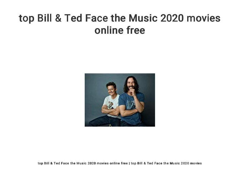 Top Bill Ted Face The Music 2020 Movies Online Free