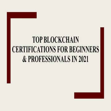 Top Blockchain Certifications for Beginners & Professionals in 2021