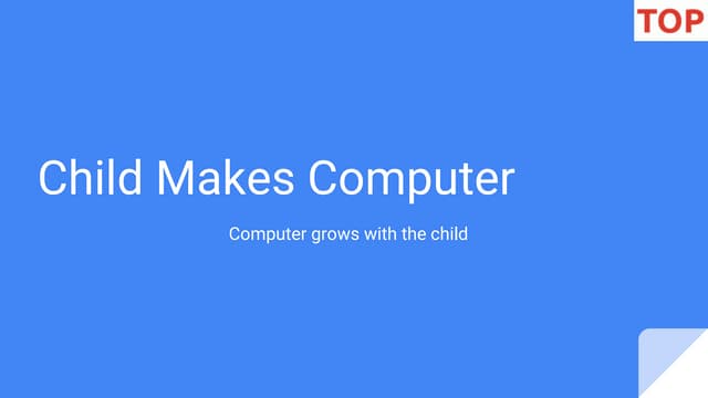 Technology of Peace - Child builds computer, computer grows with child