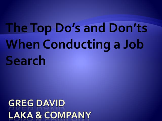 The top do's and don'ts in a job search.  Times have changed in a job search....